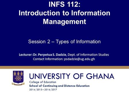 College of Education School of Continuing and Distance Education 2014/2015 – 2016/2017 INFS 112: Introduction to Information Management Session 2 – Types.