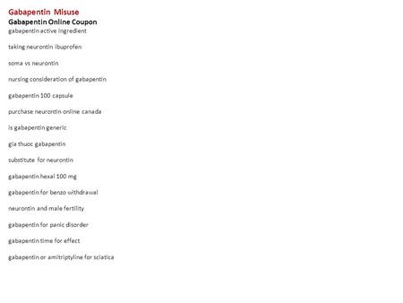 Gabapentin Misuse Gabapentin Online Coupon gabapentin active ingredient taking neurontin ibuprofen soma vs neurontin nursing consideration of gabapentin.