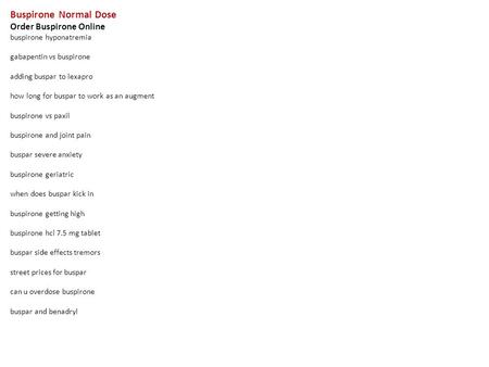 Buspirone Normal Dose Order Buspirone Online buspirone hyponatremia gabapentin vs buspirone adding buspar to lexapro how long for buspar to work as an.
