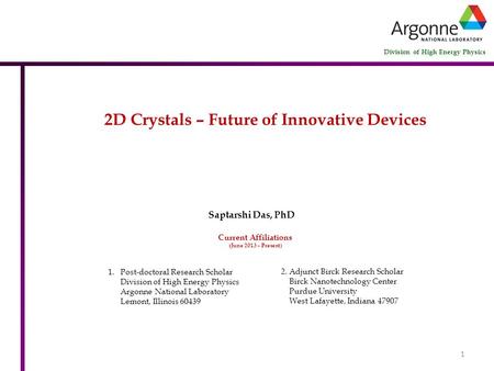 Saptarshi Das, PhD 2. Adjunct Birck Research Scholar Birck Nanotechnology Center Purdue University West Lafayette, Indiana 47907 1.Post-doctoral Research.