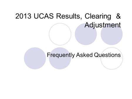 2013 UCAS Results, Clearing & Adjustment Frequently Asked Questions.