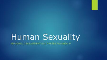 Human Sexuality PERSONAL DEVELOPMENT AND CAREER PLANNING 9.