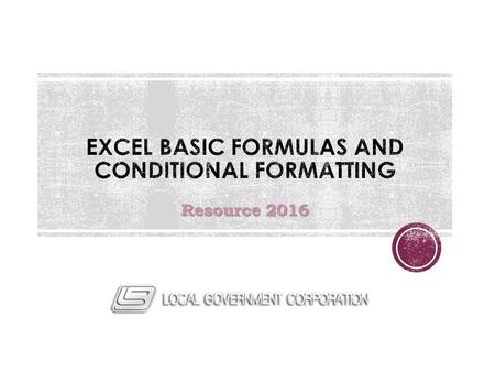 Resource 2016. Review Excel formula basics Demonstrate how to enter manual formulas Examine some of the available functions and their usage Discuss the.