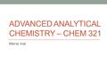 ADVANCED ANALYTICAL CHEMISTRY – CHEM 321 Merve Inal.