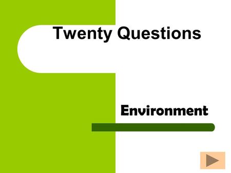 Twenty Questions Environment Twenty Questions 12345 678910 1112131415 1617181920.