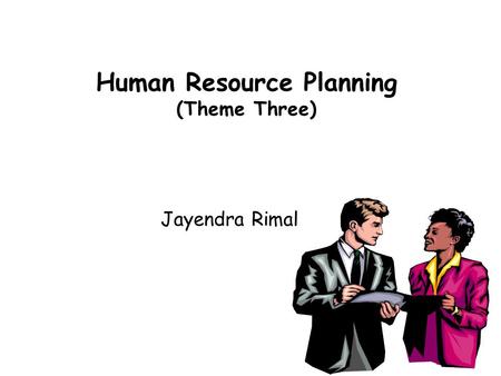 Human Resource Planning (Theme Three) Jayendra Rimal.