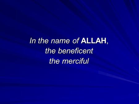 In the name of ALLAH, the beneficent the merciful.