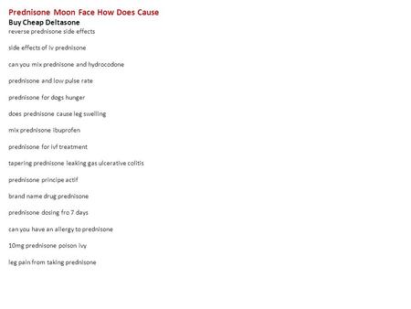 Prednisone Moon Face How Does Cause Buy Cheap Deltasone reverse prednisone side effects side effects of iv prednisone can you mix prednisone and hydrocodone.