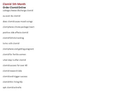 Clomid 5th Month Order Clomid Online cottage cheese discharge clomid ou avoir du clomid does clomid cause mood swings clomiphene citrate package insert.