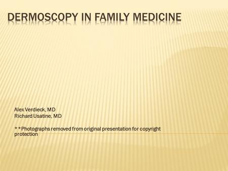 Alex Verdieck, MD Richard Usatine, MD **Photographs removed from original presentation for copyright protection.