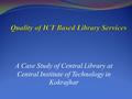 A Case Study of Central Library at Central Institute of Technology in Kokrajhar.