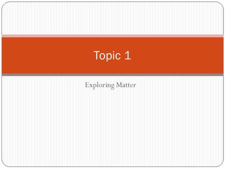 Exploring Matter Topic 1. Safety Symbols Symbol Shapes: These shapes and their colours indicate how dangerous a substance is.