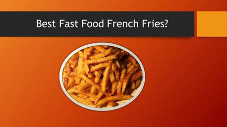 Best Fast Food French Fries?. Fry facts