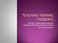 EDU 639: Human Relationships and Learning in the Multicultural Environment By: Victoria Salazar.