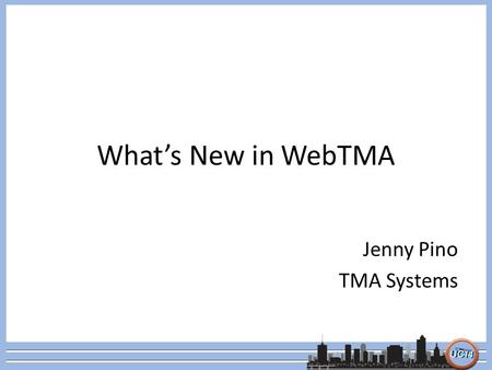 What’s New in WebTMA Jenny Pino TMA Systems. mobileTMA GO Native iOS Application Use Built-In Camera for Barcode Scanning 24 Hour Data Expiration Data.