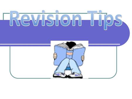 Start early Helps with memory because it will be easier to remember small bits of information when revised little and often. Cramming lots of information.