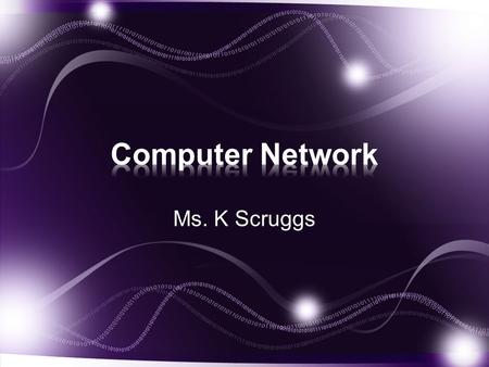 Ms. K Scruggs. Given instructions, the learner will demonstrate the use of networking component with 85% accuracy.