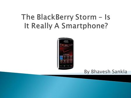 By Bhavesh Sankla.  BlackBerry was produced by a Canadian company called Research In Motion (RIM) which was founded in 1984.  The BlackBerry Smartphone.