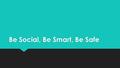 Be Social, Be Smart, Be Safe. What is it? Awareness Campaign  Goal: to help Virginia Beach City Public School students and families to understand what.