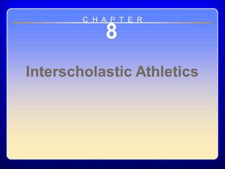 Chapter 8 8 Interscholastic Athletics C H A P T E R.