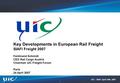 UIC – SIAFI, April 24th, 2007 1 Key Developments in European Rail Freight SIAFI Freight 2007 Ferdinand Schmidt CEO Rail Cargo Austria Chairman UIC Freight.