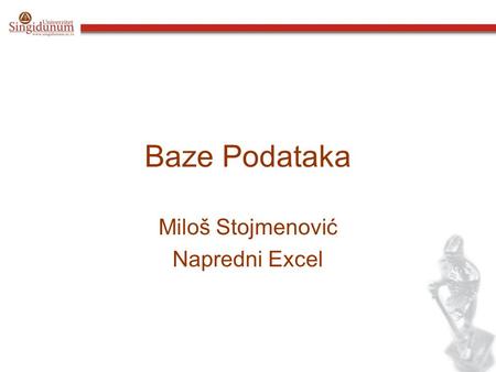 Baze Podataka Miloš Stojmenović Napredni Excel. Pregled Grafikoni –Izabrati pravu vrstu grafikona Pie Chart Column Chart Scatter Chart Line Chart Area.