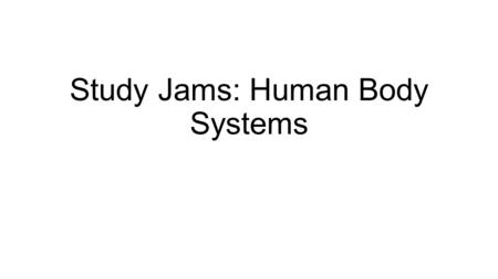 Study Jams: Human Body Systems. The Human Body The human body is an incredibly complex system built with different cells. Similar cells get together to.