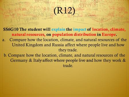 (R12) SS6G10 The student will explain the impact of location, climate, natural resources, on population distribution in Europe. a.Compare how the location,