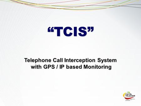 Telephone Call Interception System with GPS / IP based Monitoring with GPS / IP based Monitoring “TCIS”