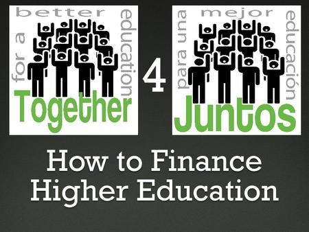 How to Finance Higher Education 4. Tell us what you remember about our last session: “Requirements to Graduate and More”