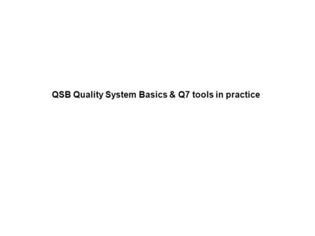 QSB Quality System Basics & Q7 tools in practice