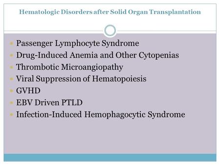 Hematologic Disorders after Solid Organ Transplantation Passenger Lymphocyte Syndrome Drug-Induced Anemia and Other Cytopenias Thrombotic Microangiopathy.