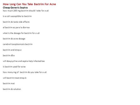 How Long Can You Take Bactrim For Acne Cheap Generic Septra how much 200 mg bactrim should i take for a uti is e coli susceptible to bactrim bactrim ds.