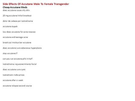 Side Effects Of Accutane Male To Female Transgender Cheap Accutane Meds does accutane cause oily skin 20 mg accutane initial breakout dolor de cabeza por.