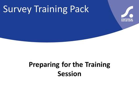 Survey Training Pack Preparing for the Training Session.