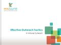 Effective Outreach Tactics in MNsure Outreach. Welcome! Today We Will Cover:  Finding the Right People  Targeting Your Outreach  Asking them to Take.