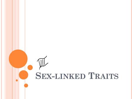 S EX - LINKED T RAITS. A. What are they? 1. -involve genes that are located on a sex chromosome 2. -Assume on the X unless stated that it’s the y.