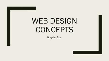 WEB DESIGN CONCEPTS Brayden Burr. UNDERSTANDING THE CONTENT.