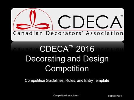 © CDECA ™ 2016 CDECA ™ 2016 Decorating and Design Competition Competition Guidelines, Rules, and Entry Template Competition Instructions - 1.