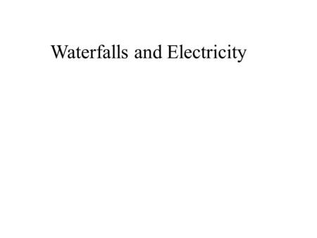 Waterfalls and Electricity. Niagara (American side) and Horseshoe (Canadian side) Falls 176 feet high 750 000 gallons per second.