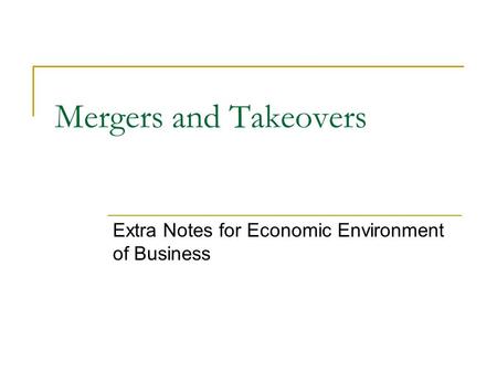 Mergers and Takeovers Extra Notes for Economic Environment of Business.