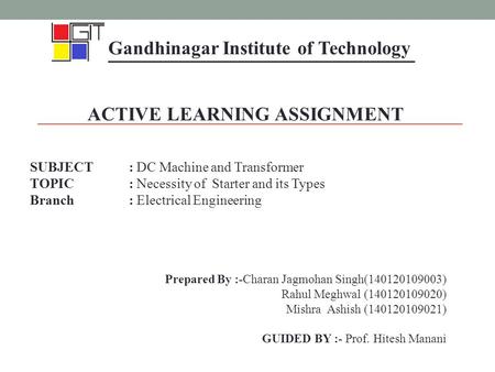 ACTIVE LEARNING ASSIGNMENT SUBJECT: DC Machine and Transformer TOPIC: Necessity of Starter and its Types Branch: Electrical Engineering Prepared By :-Charan.