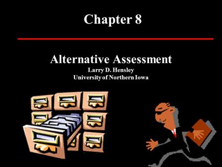 Alternative Assessment Larry D. Hensley University of Northern Iowa Chapter 8.