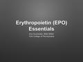 Erythropoietin (EPO) Essentials Erin Drumheller, BSN SRNA York College of Pennsylvania.