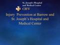 Injury Prevention at Barrow and St. Joseph’s Hospital and Medical Center.