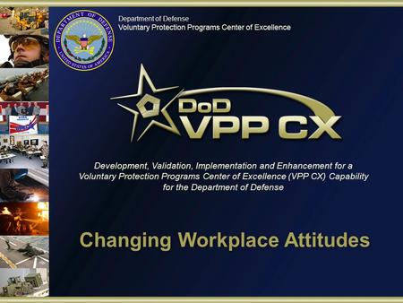 Department of Defense Voluntary Protection Programs Center of Excellence Development, Validation, Implementation and Enhancement for a Voluntary Protection.