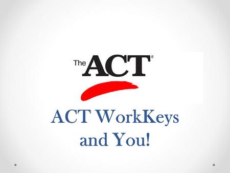 ACT WorkKeys and You!. Sample WorkKeys Questions Applied Mathematics  ml Reading for Information