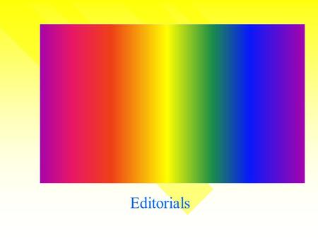 Editorials. OBJECTIVES: ● Explain the importance of editorials in contributing to community conversation; ● Write editorials that explain, evaluate or.