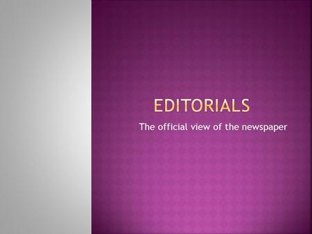 The official view of the newspaper. The editorial or opinion page is dominated by comment and analysis rather than objective unbiased reporting. Purpose.