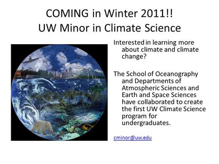 COMING in Winter 2011!! UW Minor in Climate Science Interested in learning more about climate and climate change? The School of Oceanography and Departments.